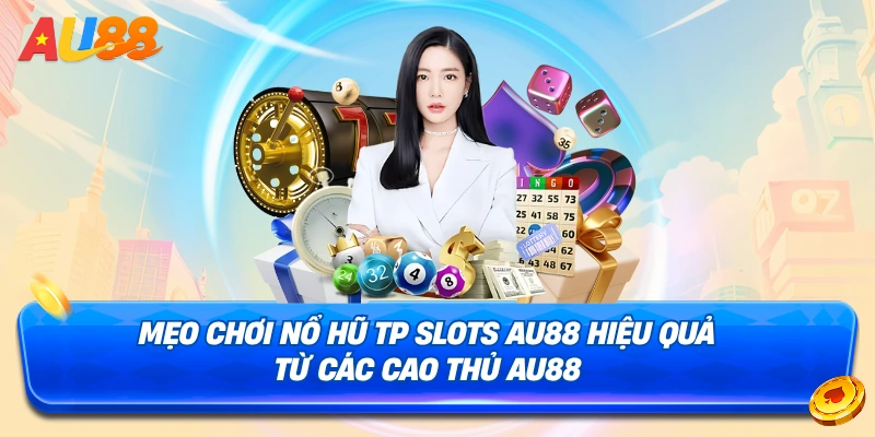Mẹo chiến thắng tại sảnh Nổ Hũ TP Slots AU88