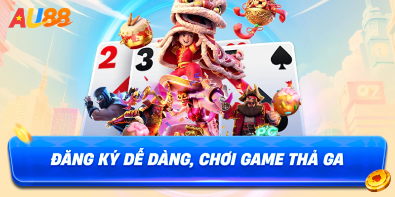 Đăng ký dễ dàng, chơi game thả ga