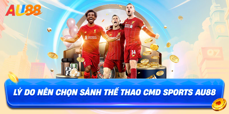 Lý do nên chọn sảnh thể thao CMD Sports AU88