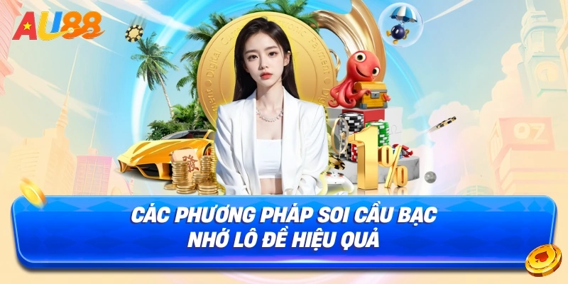 Các Phương Pháp Soi Cầu Bạc Nhớ Lô Đề Hiệu Quả