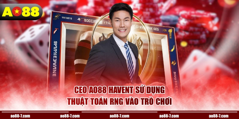 CEO AO88 HAVENT sử dụng thuật toán RNG vào trò chơi
