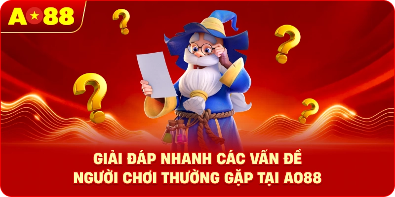 Giải đáp nhanh các vấn đề người chơi thường gặp tại AO88