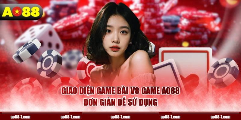 Giao diện game bài V8 game AO88 đơn giản dễ sử dụng