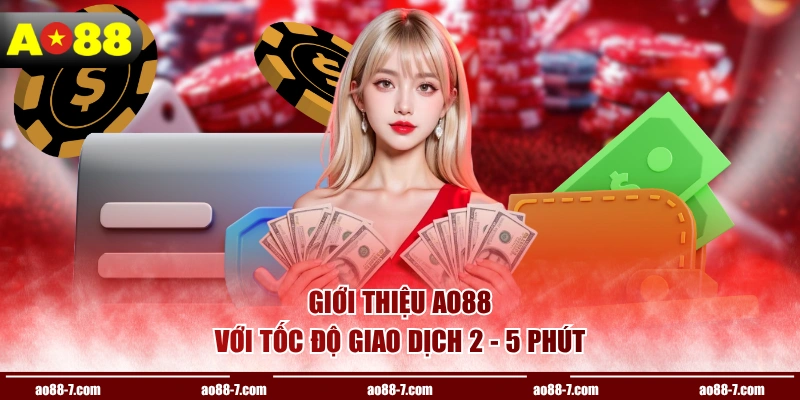Giới thiệu AO88 với tốc độ giao dịch 2 - 5 phút