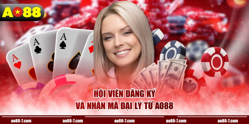 Hội viên đăng ký và nhận mã đại lý từ AO88