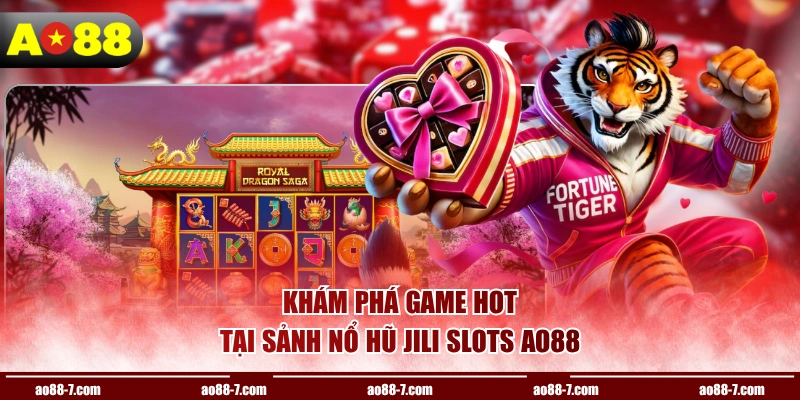 Khám phá game hot tại sảnh nổ hũ JILI Slots AO88