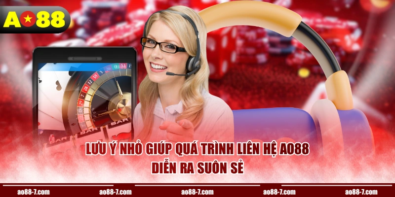 Lưu ý nhỏ giúp quá trình liên hệ AO88 diễn ra suôn sẻ