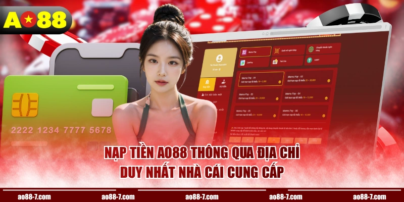 Nạp tiền AO88 thông qua địa chỉ duy nhất nhà cái cung cấp