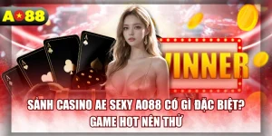Sảnh Casino AE Sexy AO88 Có Gì Đặc Biệt? Game Hot Nên Thử
