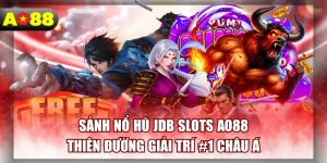 Sảnh Nổ Hũ JDB Slots AO88 - Thiên Đường Giải Trí #1 Châu Á