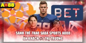 Sảnh Thể Thao Saba Sports AO88 Ăn Khách #1 Thị Trường