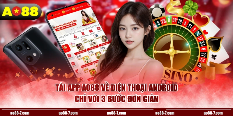 Tải app AO88 về điện thoại Android chỉ với 3 bước đơn giản