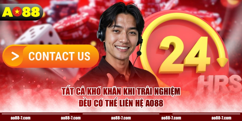 Tất cả khó khăn khi trải nghiệm đều có thể liên hệ AO88