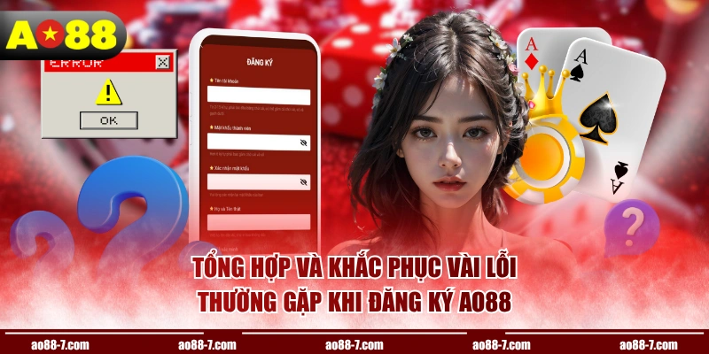Tổng hợp và khắc phục vài lỗi thường gặp khi đăng ký AO88