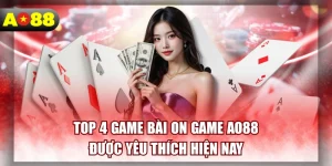 Top 4 Game Bài On Game AO88 Được Yêu Thích Hiện Nay